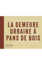 La demeure urbaine a pans de bois