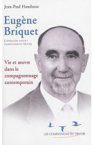 Eugene briquet  compagnon passant charpentier du devoir: vie et oeuvre dans le compagnonnage contemporain