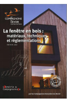 La fenetre en bois : materiaux techniques et reglementations