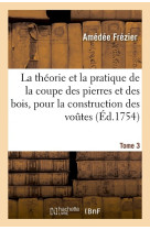 La theorie & la pratique de la coupe des pierres et des bois, pour la construction des voutes tome 3