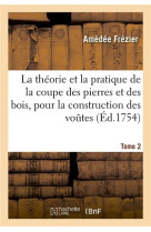 La theorie & la pratique de la coupe des pierres et des bois, pour la construction des voutes tome 2