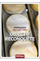 Fromages au lait cru  objectif reconquete