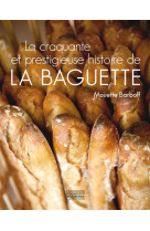 La craquante et prestigieuse histoire de la baguette