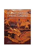 Le gout pour les laques d'orient - en france aux xviie et xviiie siecles