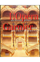 L'opéra garnier, dessins pour un chef-d'oeuvre