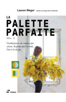 La palette parfaite vol. 2. - combinaisons de couleurs par saison. inspires par la mode, l'art et le