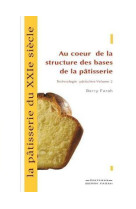 Patisserie du xxi°siecle 2  au coeur de la structure des bases de la patisserie