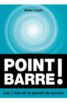 Point barre ! les septs lois de la spirale du succes