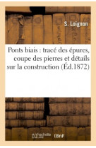 Ponts biais : trace des epures, coupe des pierres et details sur la construction