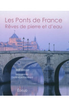 Les ponts de france - reves de pierre et d'eau