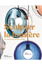 Sculpter la lumiere - un panorama en 500 lampes