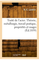 Traite de l'acier. theorie, metallurgie, travail pratique, proprietes et usages