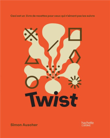 TWIST - CECI EST UN LIVRE DE RECETTES POUR CEUX QUI N'AIMENT PAS LES SUIVRE - AUSCHER SIMON - HACHETTE