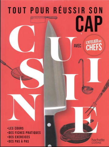 TOUT POUR REUSSIR SON CAP CUISINE AVEC L'ATELIER DES CHEFS - L'ATELIER DES CHEFS - HACHETTE