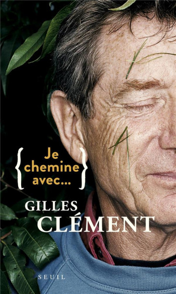 JE CHEMINE AVEC GILLES CLEMENT - CLEMENT GILLES - SEUIL