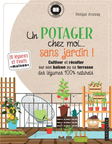 UN POTAGER CHEZ MOI... SANS JARDIN ! - ASSERAY PHILIPPE - LAROUSSE