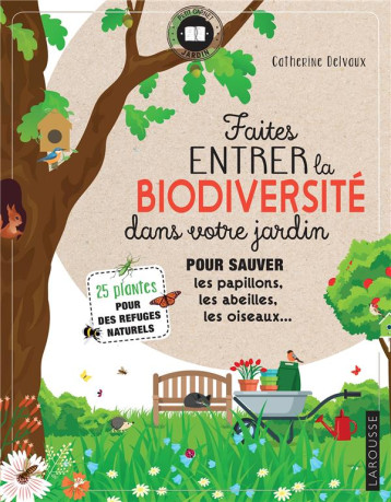 FAITES ENTRER LA BIODIVERSITE DANS VOTRE JARDIN - DELVAUX CATHERINE - LAROUSSE