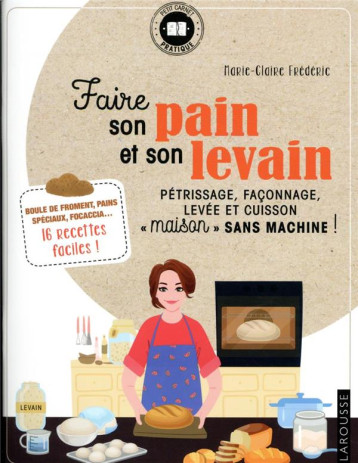 FAIRE SON PAIN ET SON LEVAIN - PETRISSAGE, FACONNAGE, LEVEE ET CUISSON MAISON SANS MACHINE ! - XXX - LAROUSSE