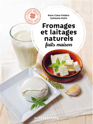 FROMAGES ET LAITAGES NATURELS FAITS MAISON - STUTIN/FREDERIC - GALLIMARD