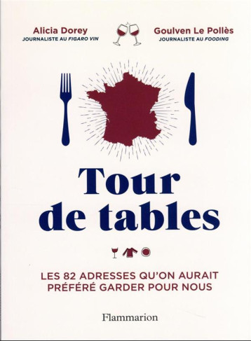 TOUR DE TABLES - LES 82 ADRESSES QU'ON AURAIT PREFERE GARDER POUR NOUS - LE POLLES/DOREY - FLAMMARION