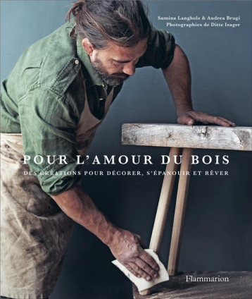 POUR L'AMOUR DU BOIS - DES CREATIONS POUR DECORER, S'EPANOUIR ET REVER - BRUGI/LANGHOLZ - FLAMMARION