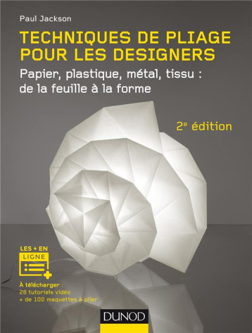 TECHNIQUES DE PLIAGE POUR LES DESIGNERS - 2E ED. - PAPIER, PLASTIQUE, METAL, TISSU : DE LA FEUILLE A - JACKSON PAUL - DUNOD