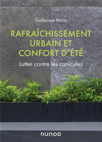 RAFRAICHISSEMENT URBAIN ET CONFORT D'ETE - LUTTER CONTRE LES CANICULES - PERRIN GUILLAUME - DUNOD