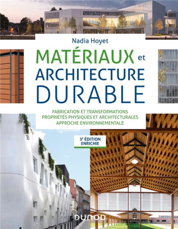 MATERIAUX ET ARCHITECTURE DURABLE - 3E ED. - FABRICATION ET TRANSFORMATIONS, PROPRIETES PHYSIQUES - - HOYET NADIA - DUNOD