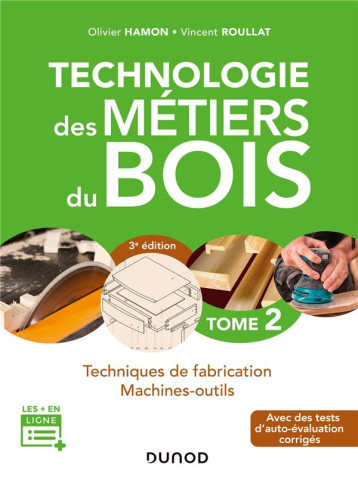 TECHNOLOGIE DES METIERS DU BOIS  2 - TECHNIQUES DE FABRICATION ET DE POSE - MACHI - HAMON/ROULLAT - DUNOD