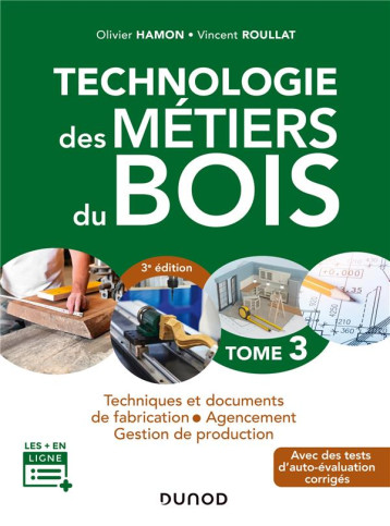 TECHNOLOGIE DES METIERS DU BOIS  3 - MENUISERIE, EBENISTERIE, AGENCEMENT - HAMON/ROULLAT - DUNOD