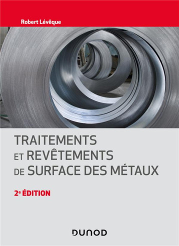 TRAITEMENTS ET REVETEMENTS DE SURFACE DES METAUX - 2E ED. - LEVEQUE ROBERT - DUNOD