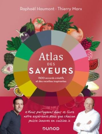 ATLAS DES SAVEURS: 1500 ACCORDS CREATIFS ET DES RECETTES INSPIRANTES - HAUMONT/MARX - DUNOD