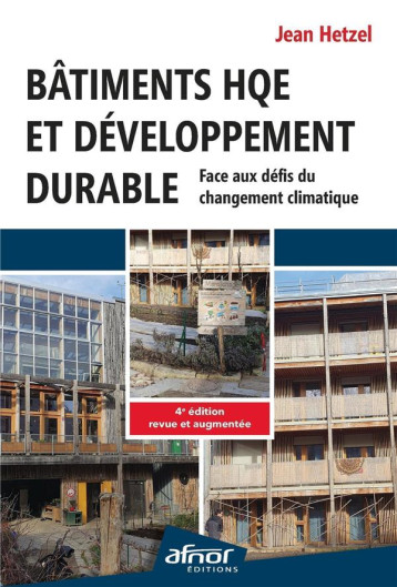 BATIMENTS HQE ET DEVELOPPEMENT DURABLE - FACE AUX DEFIS DU CHANGEMENT CLIMATIQUE - 4E EDITION REVUE - HETZEL JEAN - AFNOR