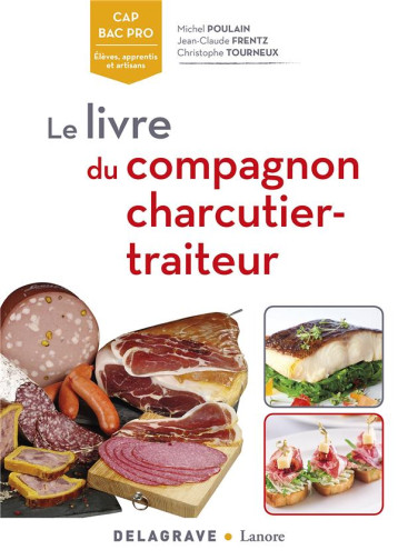 LE LIVRE DU COMPAGNON CHARCUTIER-TRAITEUR CAP, BAC PRO, BP (2017) - REFERENCE - POULAIN/FRENTZ - J. Lanore