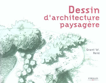 DESSIN D'ARCHITECTURE PAYSAGERE - REID GRANT W. - EYROLLES