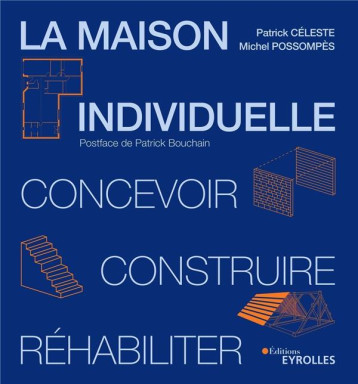 LA MAISON INDIVIDUELLE - CONCEVOIR, CONSTRUIRE, REHABILITER - CELESTE/POSSOMPES - EYROLLES