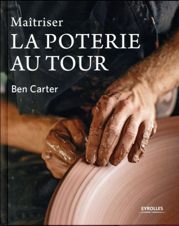 MAITRISER LA POTERIE AU TOUR - CARTER BEN - Eyrolles