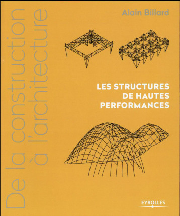 DE LA CONSTRUCTION A L'ARCHITECTURE - VOLUME 3 - LES STRUCTURES DE HAUTES PERFORMANCES. - BILLARD ALAIN - Eyrolles