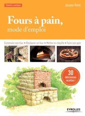 FOURS A PAIN, MODE D'EMPLOI - CONSTRUIRE SON FOUR - RESTAURER UN FOUR - METTRE EN CHAUFFE - FAIRE SO - REVEL JACQUES - Eyrolles