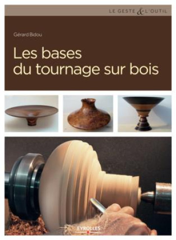 LES BASES DU TOURNAGE SUR BOIS - BIDOU GERARD - Eyrolles