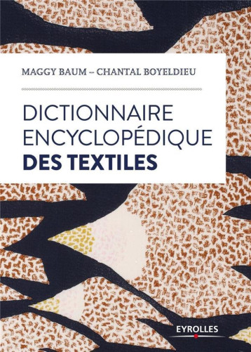 DICTIONNAIRE ENCYCLOPEDIQUE DES TEXTILES - BAUM/BOYELDIEU - EYROLLES