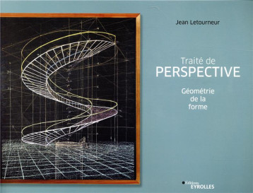 TRAITE DE PERSPECTIVE - GEOMETRIE DE LA FORME - LETOURNEUR JEAN - EYROLLES