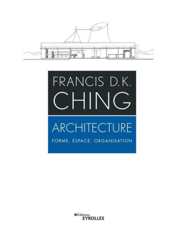 ARCHITECTURE - FORME, ESPACE, ORGANISATION - CHING FRANCIS D.K. - EYROLLES