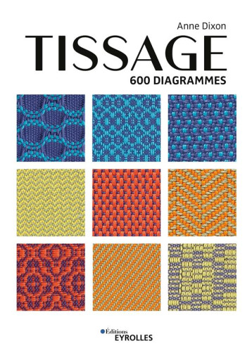 TISSAGE - 600 DIAGRAMMES - DIXON ANNE - EYROLLES