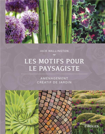 LES MOTIFS POUR LE PAYSAGISTE - AMENAGEMENT CREATIF DE JARDIN - WALLINGTON JACK - EYROLLES