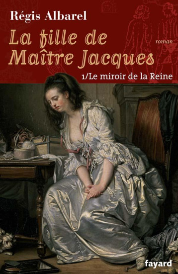 LA FILLE DE MAITRE JACQUES - TOME 1 - LE MIROIR DE LA REINE - ALBAREL REGIS - FAYARD