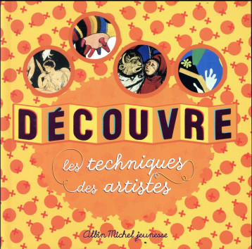 DECOUVRE LES TECHNIQUES DES ARTISTES - DESNOETTES CAROLINE - Albin Michel-Jeunesse