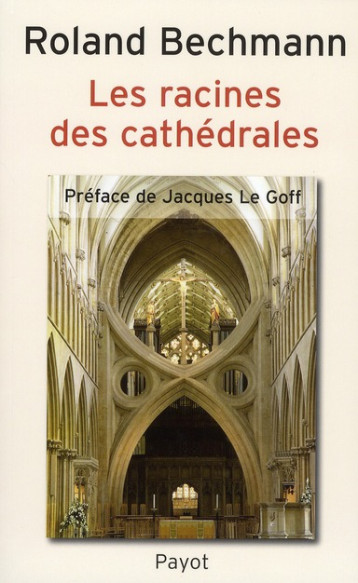 LES RACINES DES CATHEDRALES - BECHMANN/LE GOFF - PAYOT POCHE