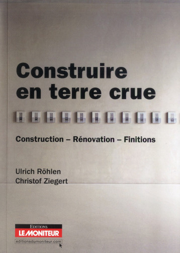 CONSTRUIRE EN TERRE CRUE - CONSTRUCTION - RENOVATION - FINITIONS - ROHLEN/ZIEGERT - Moniteur