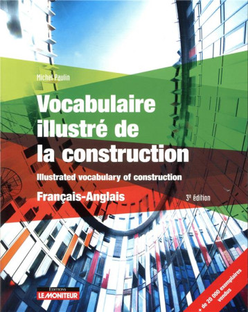 VOCABULAIRE ILLUSTRE DE LA CONSTRUCTION - FRANCAIS - ANGLAIS - ILLUSTRATED VOCABULARY OF CONSTRUCTIO - PAULIN MICHEL - ARGUS